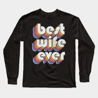 Best Wife Ever! Retro Faded-Style Typography Design Long Sleeve T-Shirt